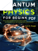 Quantum Physics For Beginners - Find Out About The Basics of Quantum Physics, Use The Power of Your Mind, Learn About The Universe, and Change Your Point of View About Life.