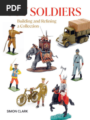 Simon Clark Toy Soldiers Building and Refining a Collection the Crowood Press 2023