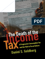 Daniel S. Goldberg - The Death of the Income Tax _ a Progressive Consumption Tax and the Path to Fiscal Reform (2013)