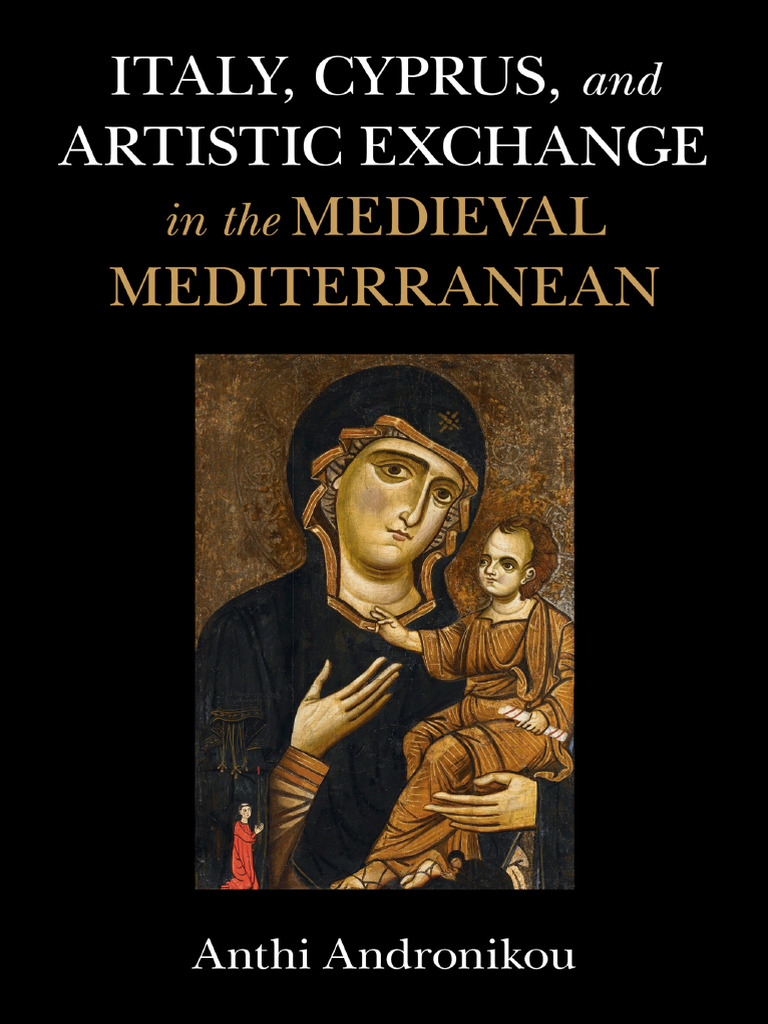 Anthi Andronikou - Italy, Cyprus, and Artistic Exchange in The Medieval  Mediterranean | PDF | Florence | Siena
