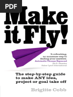 Make It Fly! - The Step-By-Step Guide To Make Any Idea, Project or Goal Take Off