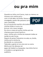 Quando eu tinha uns 8 anos, mais ou menos, eu morava com minha avó e com a irmã dela, tia Emília. Nossa rua era sossegada, quase não passava carro nem caminhão. Eu ia à escola de manhã e de tarde 