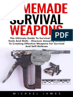 Homemade Survival Weapons The Ultimate Guide To Survival Weapons Tools and Skills Discover Amazing Lessons To Creating Effective Weapons For Survival and Self Defense