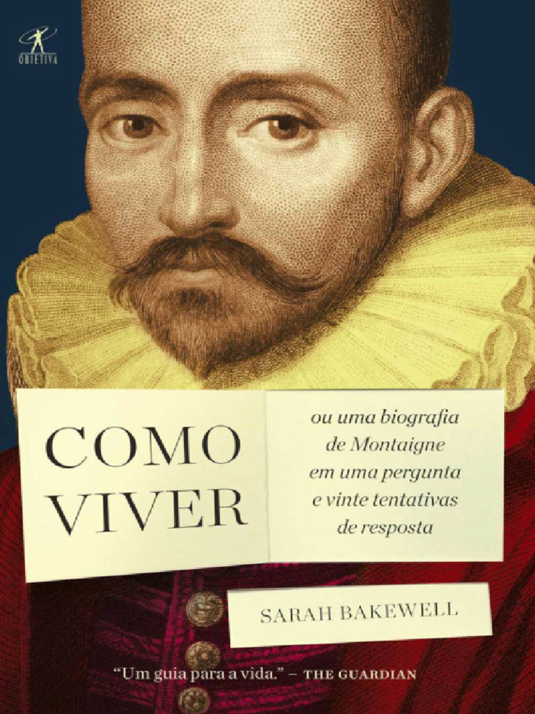 Como Viver Ou Uma Biografia de Montaigne em Uma Pergunta e Vinte ...