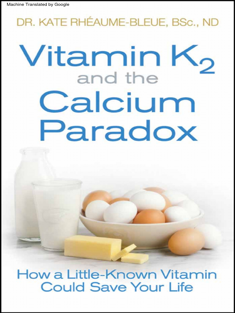 Vitamin K2 and The Calcium Paradox How A LittleKnown Vitamin Could