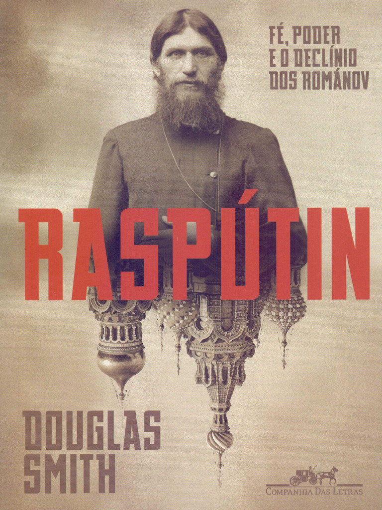 Rasputin - Fé, Poder e o Declínio Dos Romanov - Douglas Smith | PDF