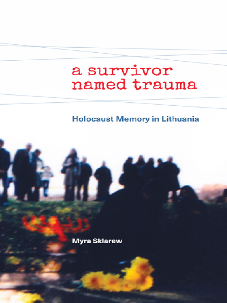 A Survivor Named Trauma Holocaust Memory in Lithuania (Myra Sklarew) (Z ...
