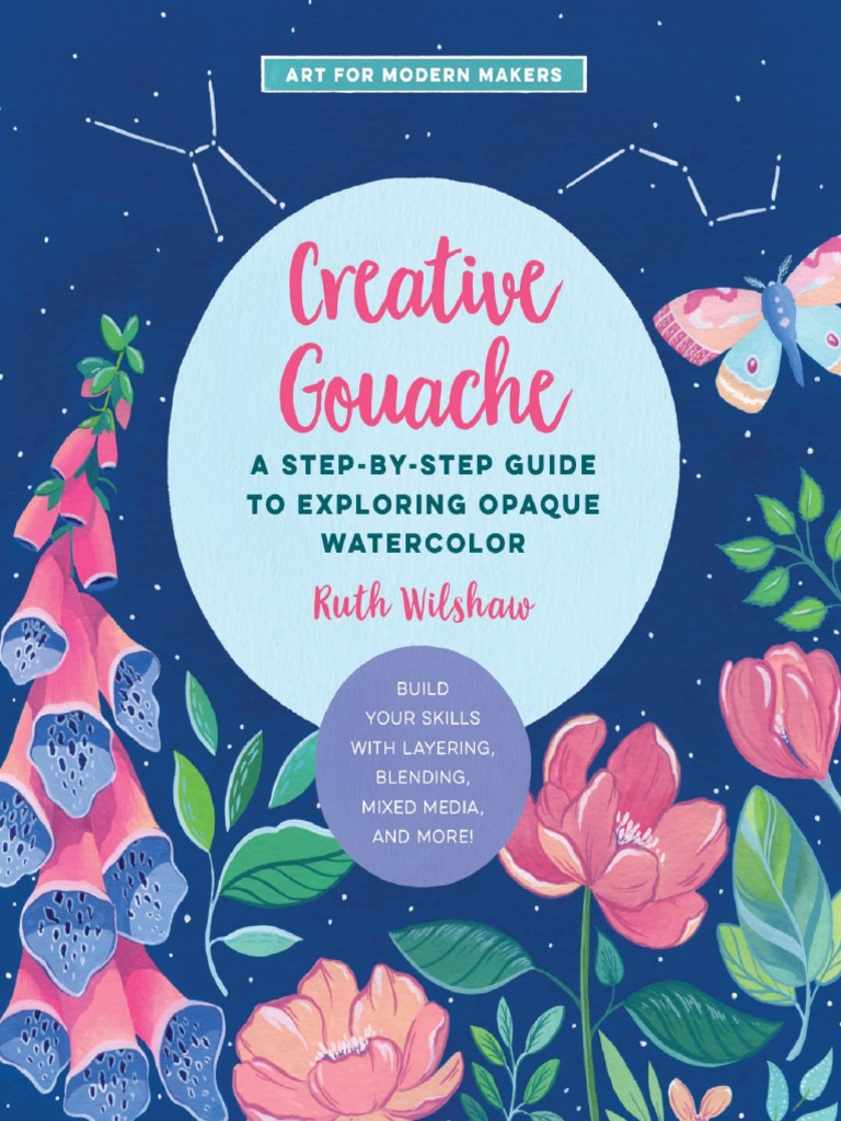 Ruth Wilshaw Creative Gouache A Step By Step Guide To Exploring