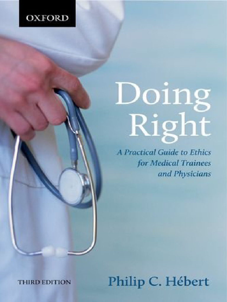 Doing Right - A Practical Guide To Ethics For Medical Trainees and ...