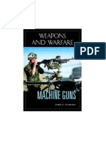 Weapons and Warfares - Machine Guns An Illustrated History of Their Impact