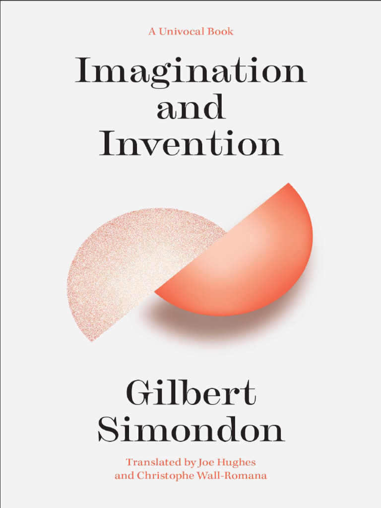 Gilbert Simondon Imagination and Invention - Univocal - Univocal ...