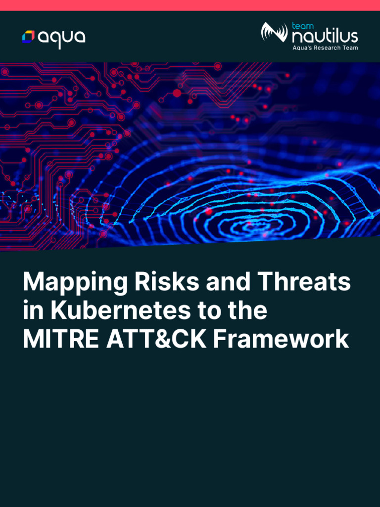 Mapping Risks and Threats in Kubernetes To The MITRE ATT&CK Framework ...