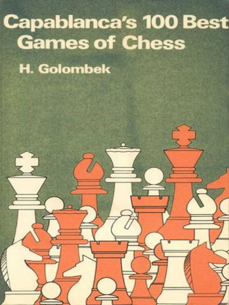 Capablanca's 100 Best Games of Chess H Golombek | PDF
