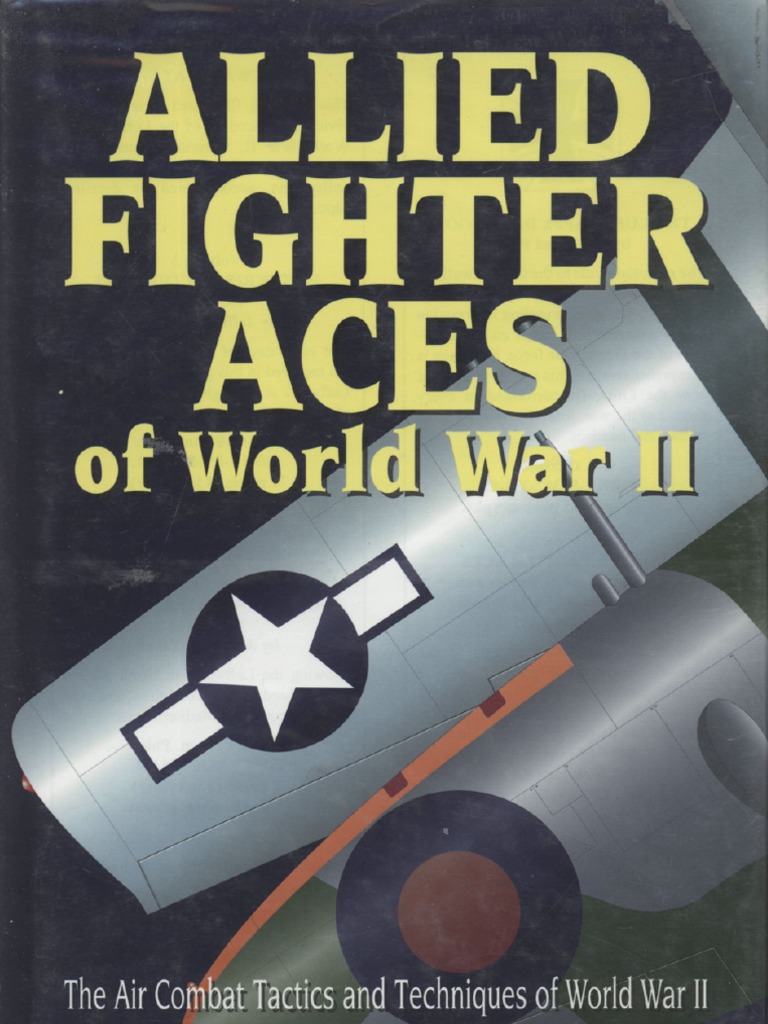 Allied Fighter Aces The Air Combat Tactics And Techniques Of Wwii Pdf Flying Ace Fighter Aircraft