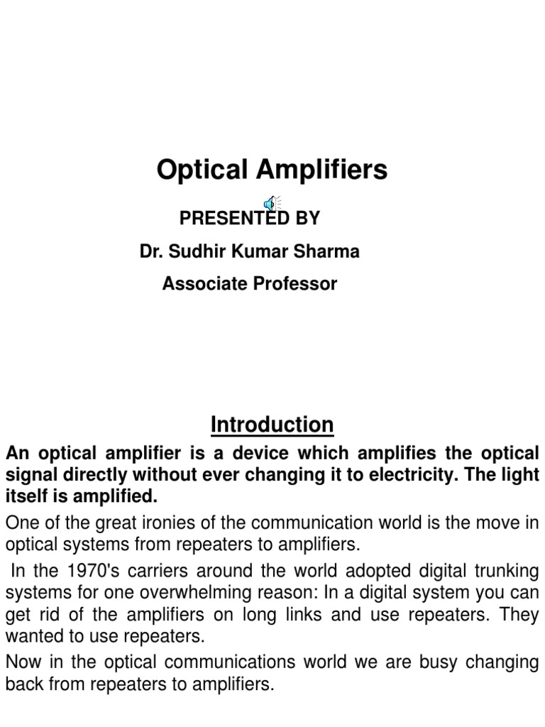 Optical Amplifiers Presented BY Dr. Sudhir Kumar Sharma Associate