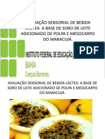 Avaliação Sensorial de Bebida Láctea A Base de Soro de Leite Adicionado de Polpa e Mesocarpo Do Maracujá