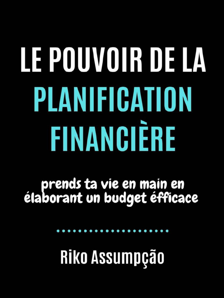 Le Pouvoir de La Planification Financière Prends Ta Vie en Main en  Élaborant Un Budget Éfficace (French Edition) (Riko Assumpcao) (Z-Library)  | PDF | Agriculture | Richesse