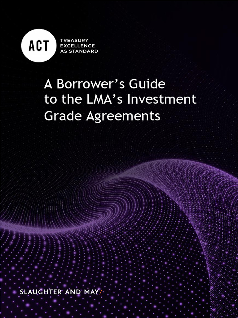 The ACT Borrower's Guide To The LMA's Investment Grade Agreements