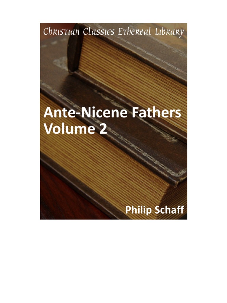 The Ante-Nicene Fathers Vol 2 - Philip Schaff | PDF