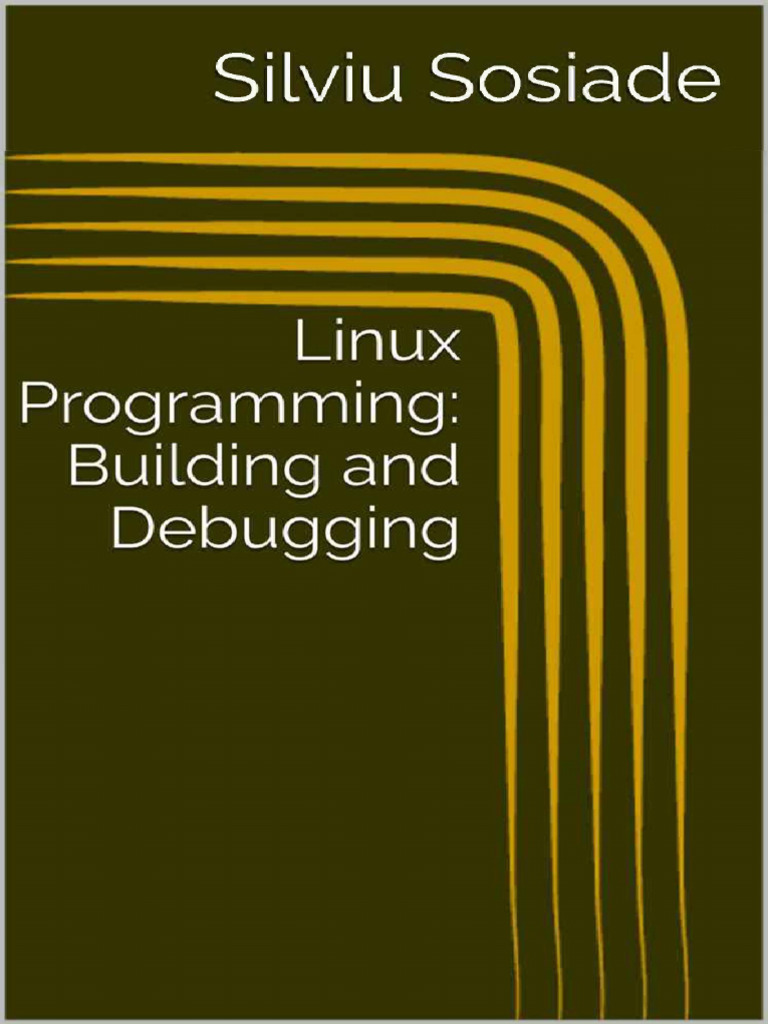 Linux Programming Building and Debugging (Silviu Sosiade) | PDF