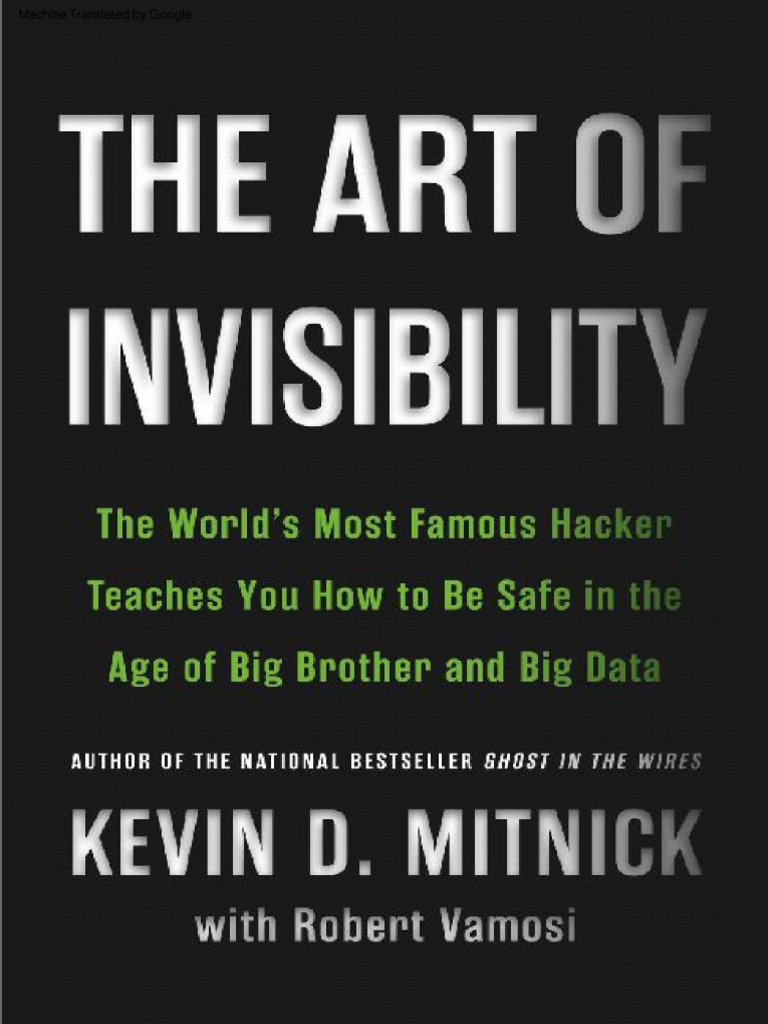 The Art of Invisibility: The World's Most Famous Hacker Teaches You How To  Be Safe in The Age of Big Brother and Big Data | PDF | Social Science |  Computers, image size:768x1024