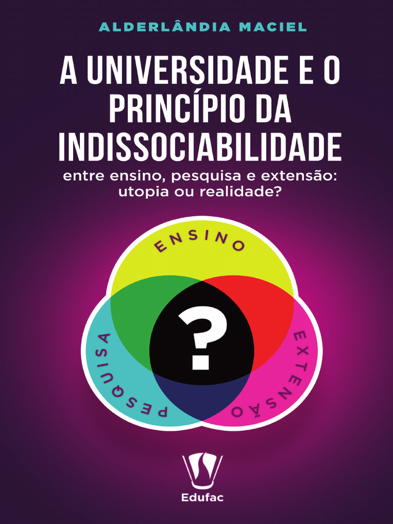 A Universidade e o Principio Da Indissociabilidade Entre Ensino ...