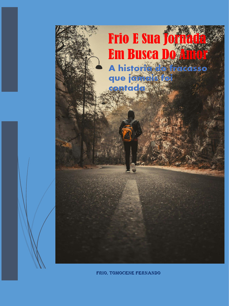Frio e Sua Jornada em Busca Do Amor, A Historia Do Fracasso Que Jamis ...