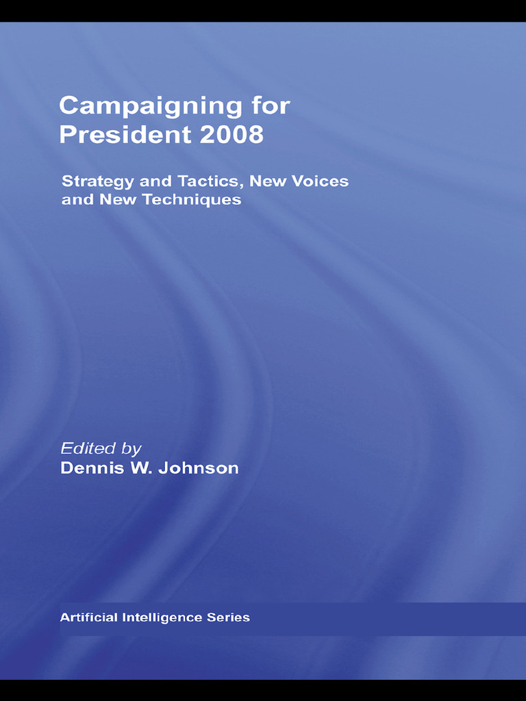 Campaigning For President 2008 Strategy and Tactics New Voices and New ...