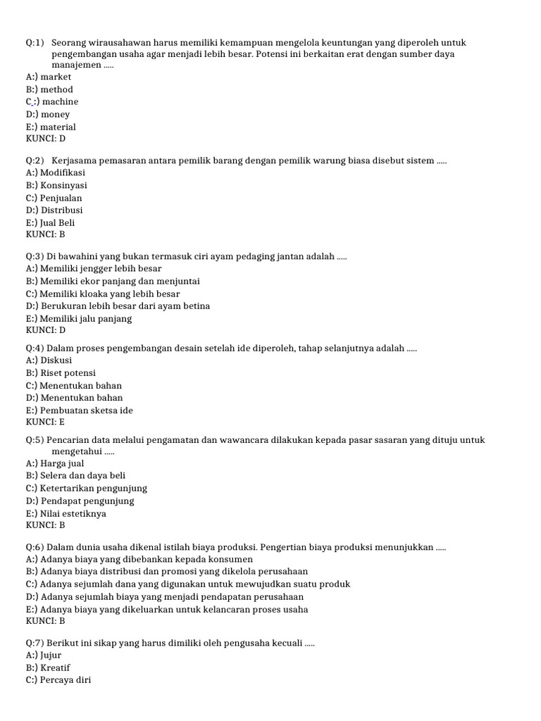 <p><strong>Meningkatkan Pemahaman: Download Soal KWU Kelas 11 Semester 1 SMA</strong></p>
<p>” title=”</p>
<p><strong>Meningkatkan Pemahaman: Download Soal KWU Kelas 11 Semester 1 SMA</strong></p>
<p>“></p>
<p><strong>Pentingnya Latihan Soal KWU Kelas 11 Semester 1</strong></p>
<p>Mata pelajaran Kewirausahaan pada dasarnya mengajarkan konsep-konsep yang bersifat aplikatif. Siswa tidak hanya dituntut untuk menghafal teori, tetapi juga mampu menganalisis, merancang, dan bahkan memecahkan masalah yang berkaitan dengan bisnis. Oleh karena itu, latihan soal memegang peranan vital dalam proses pembelajaran.</p>
<ul>
<li><strong>Menguji Pemahaman Konsep:</strong> Soal-soal latihan berfungsi sebagai alat ukur seberapa baik siswa memahami teori-teori yang telah diajarkan. Dengan menjawab berbagai tipe soal, siswa dapat mengidentifikasi konsep mana yang sudah dikuasai dengan baik dan mana yang masih memerlukan perhatian lebih.</li>
<li><strong>Membiasakan Diri dengan Format Ujian:</strong> Ujian sekolah, baik format pilihan ganda, esai, maupun studi kasus, memiliki karakteristik tersendiri. Dengan mengerjakan soal-soal yang miriplah dengan format ujian, siswa akan merasa lebih percaya diri dan tidak asing saat menghadapi ujian sebenarnya. Ini juga membantu dalam manajemen waktu saat ujian.</li>
<li><strong>Mengidentifikasi Kelemahan:</strong> Tidak semua materi akan mudah dipahami oleh setiap siswa. Latihan soal secara konsisten akan membantu siswa mendeteksi kelemahan atau topik-topik yang seringkali salah dijawab. Dengan mengetahui kelemahan ini, siswa dapat memfokuskan upaya belajarnya pada area-area tersebut.</li>
<li><strong>Meningkatkan Kemampuan Analisis dan Berpikir Kritis:</strong> Soal-soal KWU seringkali dirancang untuk merangsang kemampuan analisis dan berpikir kritis. Siswa diajak untuk menganalisis situasi bisnis, mengevaluasi strategi, dan mengambil keputusan yang tepat. Latihan soal melatih kemampuan ini secara bertahap.</li>
<li><strong>Membangun Kepercayaan Diri:</strong> Semakin sering siswa berlatih dan berhasil menjawab soal-soal, semakin besar pula kepercayaan diri mereka. Kepercayaan diri ini sangat penting untuk performa yang baik saat ujian dan juga dalam menghadapi tantangan akademis lainnya.</li>
<li><strong>Mendapatkan Gambaran Materi yang Akan Diujikan:</strong> Soal-soal latihan, terutama yang berasal dari sumber terpercaya, seringkali mencerminkan cakupan materi yang akan diujikan dalam Penilaian Akhir Semester (PAS) atau ujian tengah semester. Ini memberikan gambaran jelas tentang apa yang perlu dipelajari.</li>
</ul>
<div style=