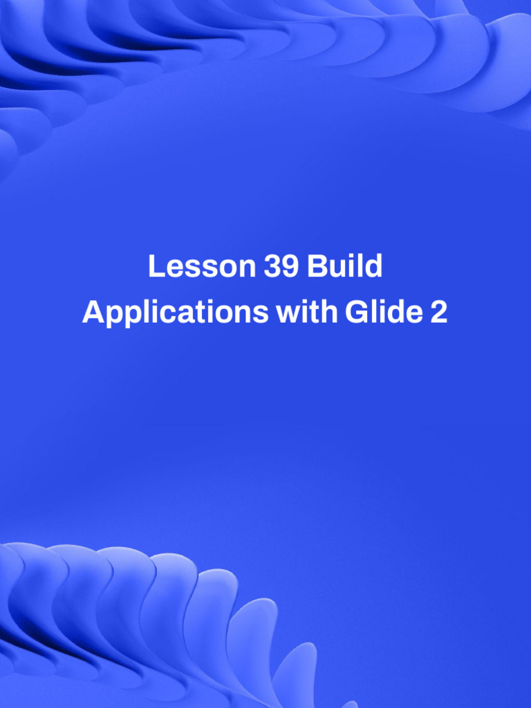 Lesson 39 - Transcript. Build Applications With Glide - Part 2 | PDF ...