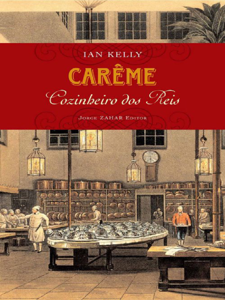Careme, Cozinheiro Dos Reis - Ian Kelly | PDF | Paris | Chef (culinária), image size:768x1024