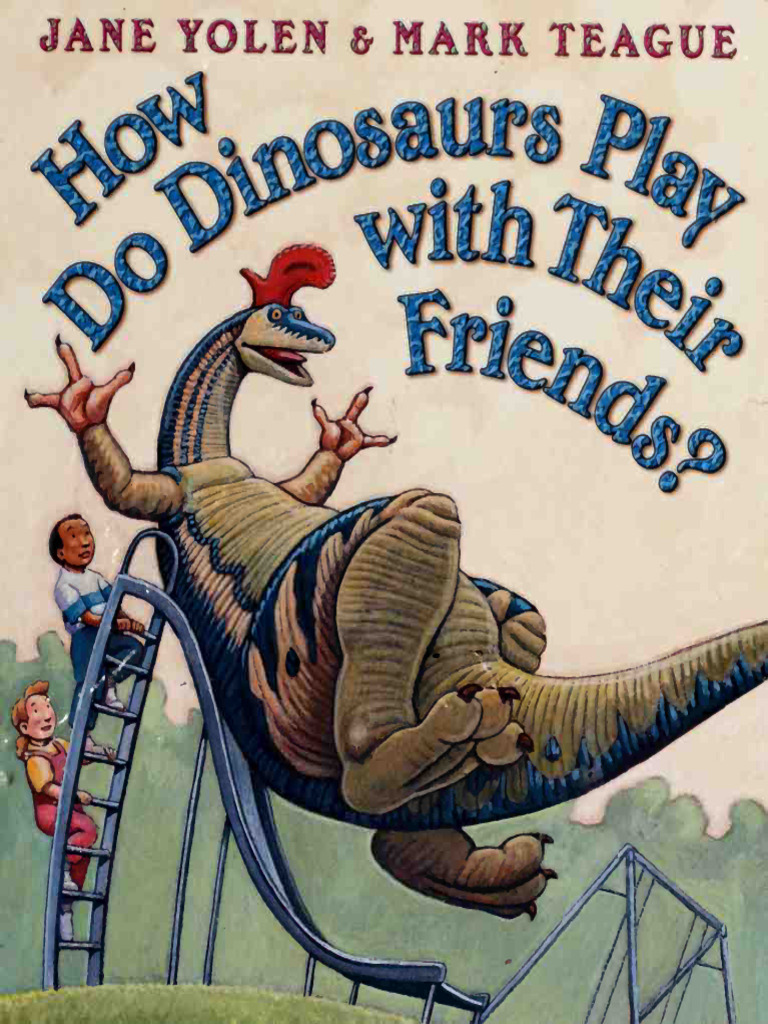 How Do Dinosaurs Play With Their Friends - Yolen, Jane - Aut Teague ...