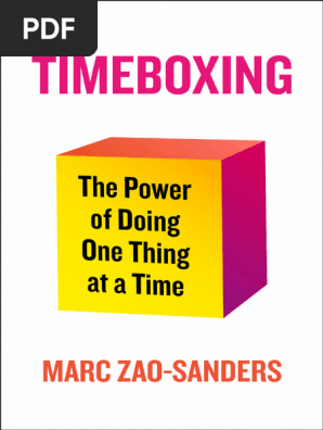 Timeboxing_ the Power of Doing One Thing at a Time -- Marc Zao-Sanders -- 2024 -- St_ Martin's Publishing Group -- 9781250340153 -- 22669ccca1b59f8d488e8944ac93383a -- Anna’s Archive