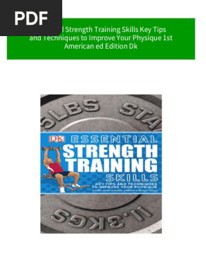 Essential Strength Training Skills Key Tips and Techniques to Improve Your Physique 1st American ed Edition Dk all chapter instant download