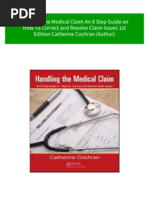 Handling the Medical Claim An 8 Step Guide on How To Correct and Resolve Claim Issues 1st Edition Catherine Cochran (Author) all chapter instant download