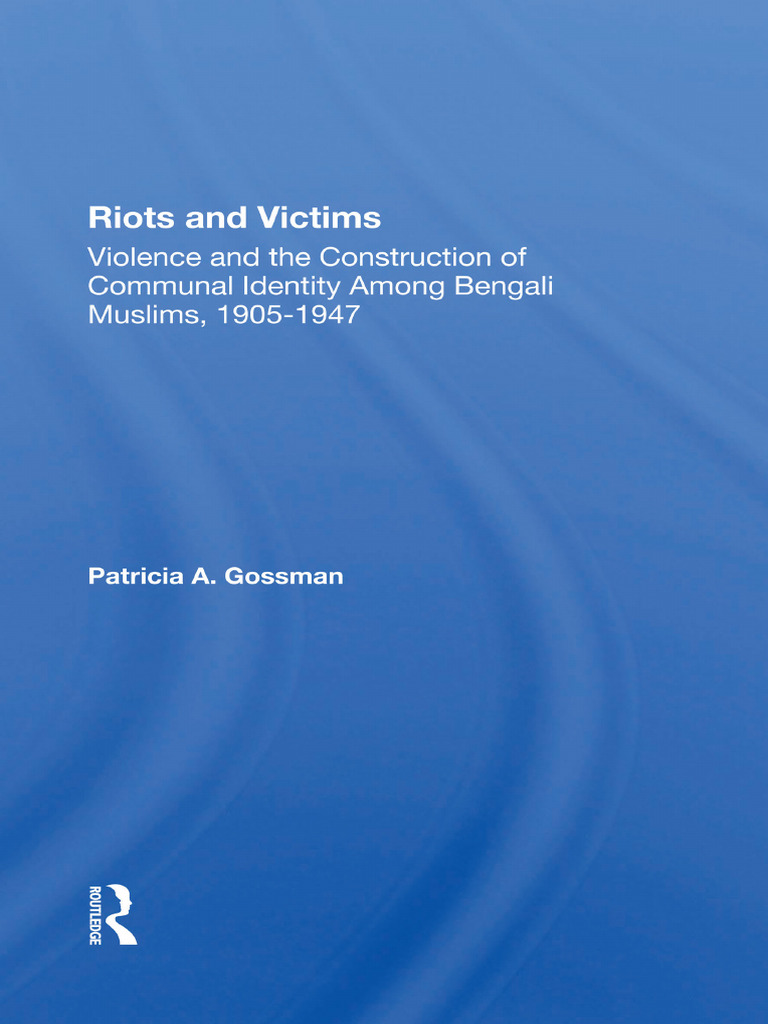 Gossman - Riots and Victims. Violence and The Construction of Communal ...