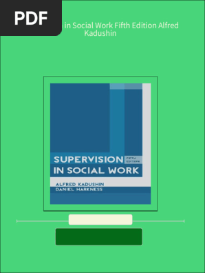 Supervision in Social Work Fifth Edition Alfred Kadushin all chapter instant download