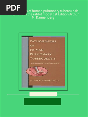 Full download Pathogenesis of human pulmonary tuberculosis insights from the rabbit model 1st Edition Arthur M. Dannenberg pdf docx
