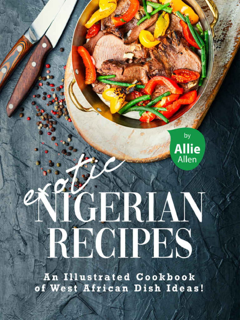 Exotic Nigerian Recipes An Illustrated Cookbook of West African Dish ...