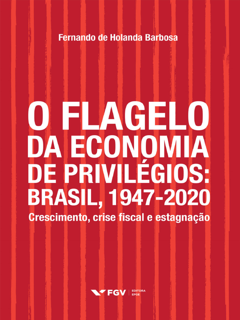 o-flagelo-da-economia-de-privilegios-brasil-19472020-crescimento-crise