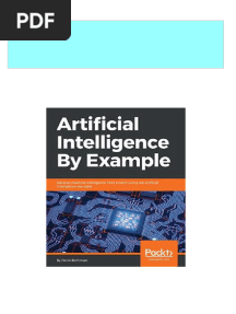 Artificial Intelligence by Example Develop Machine Intelligence From Scratch Using Real Artificial Intelligence Use Cases Denis Rothman