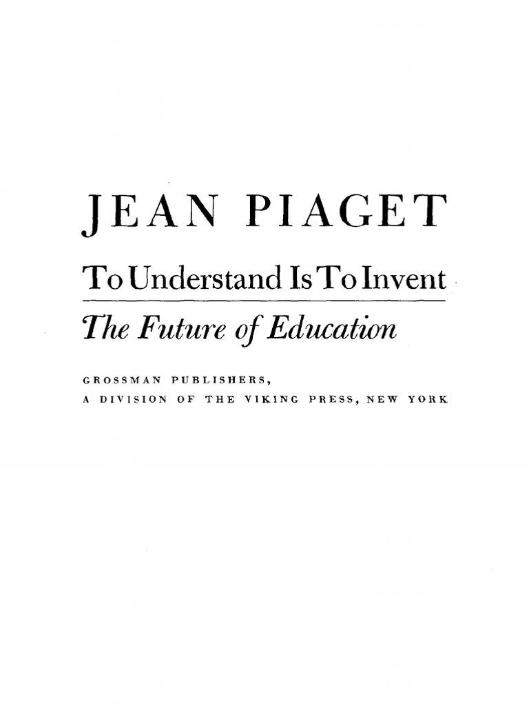 Jean Piaget - To Understand Is To Invent - The Future of Education (1973, Grossman Publishers ...
