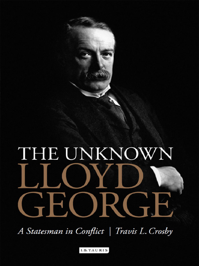 The Unknown Lloyd George A Statesman in Conflict (Travis L. Crosby) (Z ...