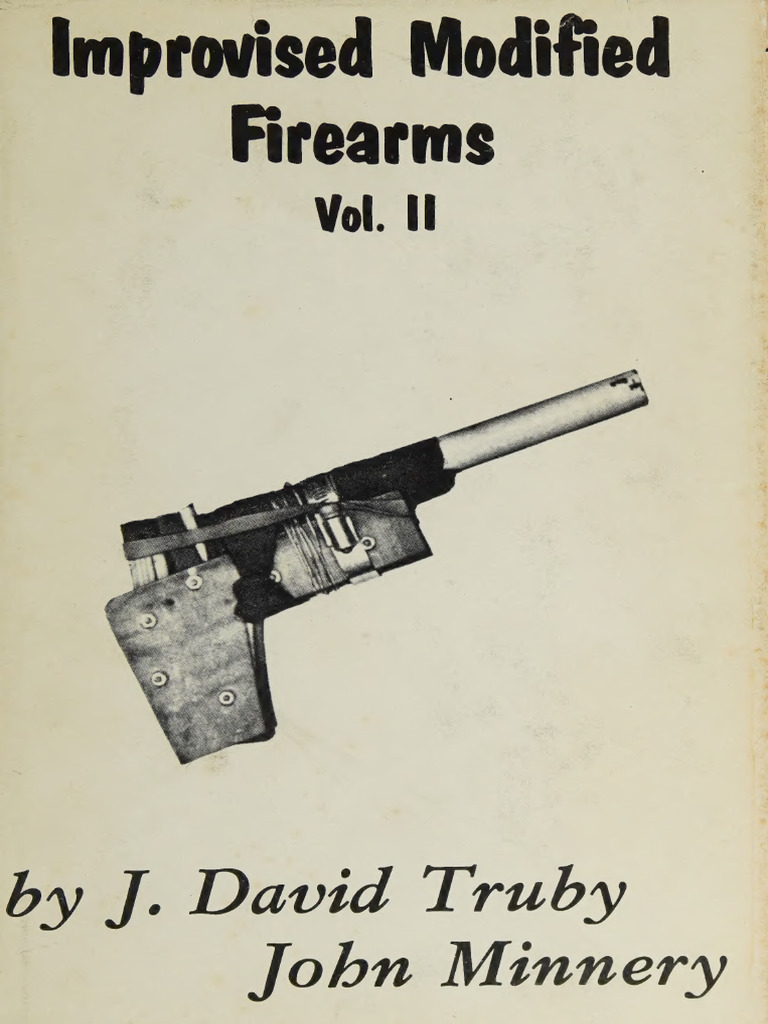 Improvised Modified Firearms Volume II John Minnery J. David Truby ...