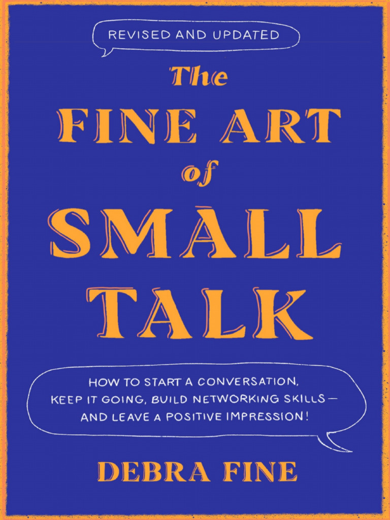 The Fine Art Of Small Talk How To Start A Conversation Keep It Going 