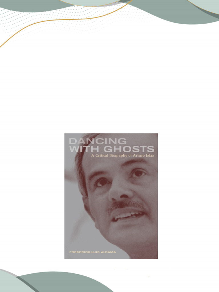dancing-with-ghosts-a-critical-biography-of-arturo-islas-1st-edition