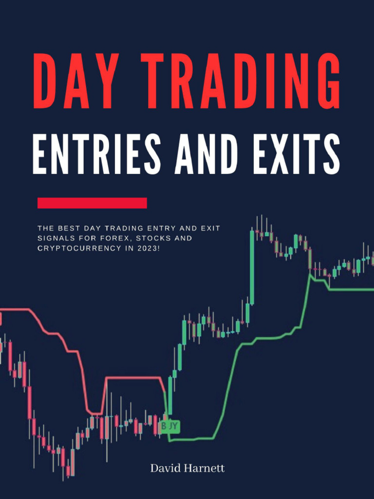 Day Trading Entries and Exits The Best Day Trading Entry and Exit Signals  For Forex, Stocks and Cryptocurrency in 2024 (High... (Harnett, David)  (Z-Library) | PDF | Market Trend | Financial Markets