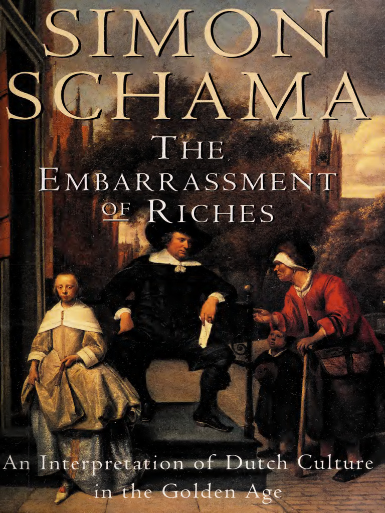 The Embarrassment of Riches An Interpretation of Dutch Culture in The  Golden Age (Simon Schama) | PDF