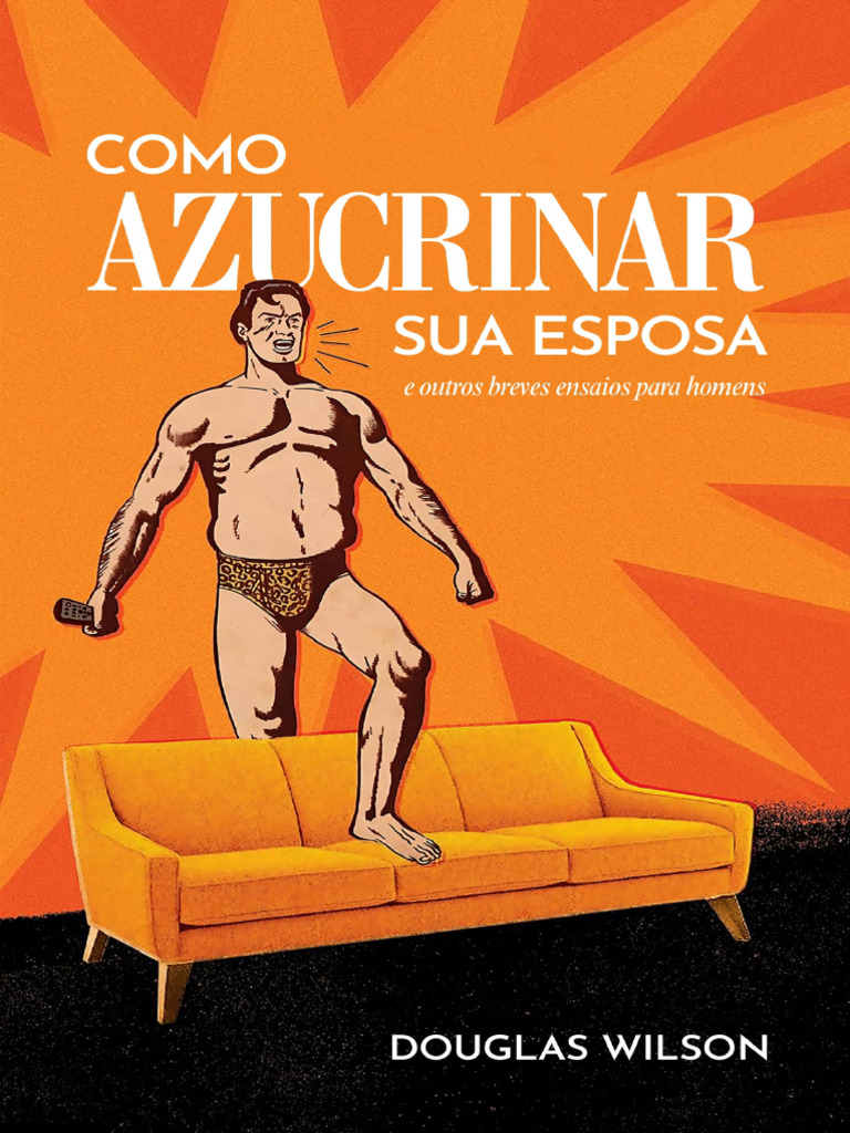 Como Azucrinar Sua Esposa - E Ou - Douglas Wilson | PDF | Amor | Sabedoria