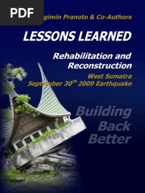 Lessons Learned Rehabilitation And Reconstruction West Sumatra September 30th 2009 Earthquake Building Back Better Dr Sugimin Pranoto Co Authors Pdf Emergency Management Earthquakes